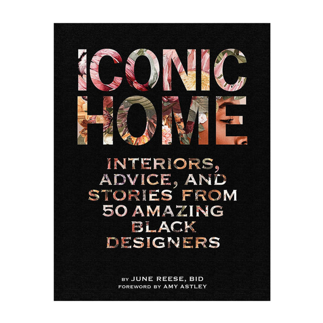 Iconic Home: Interiors, Advice, and Stories from 50 Amazing Black Designers