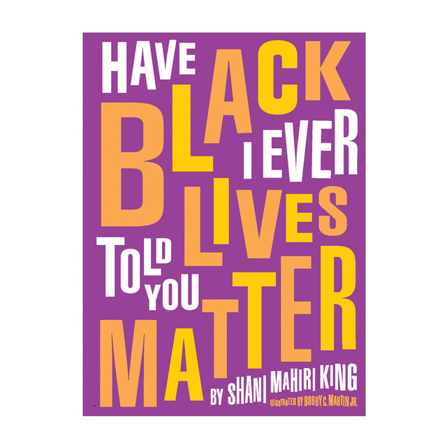 Have I Ever Told You Black Lives Matter?