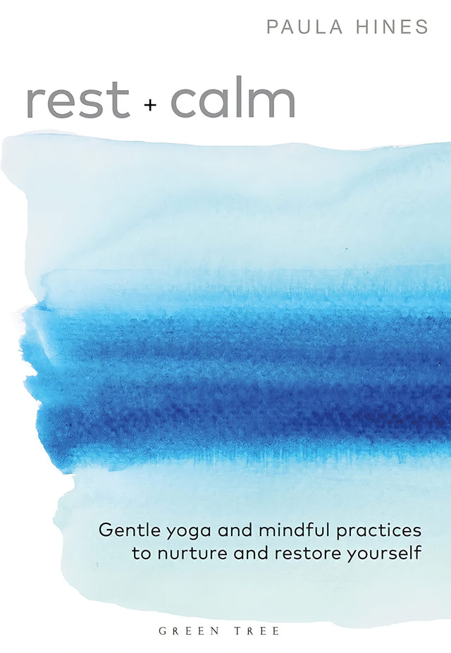 Rest + Calm: Gentle Yoga And Mindful Practices To Nurture And Restore Yourself