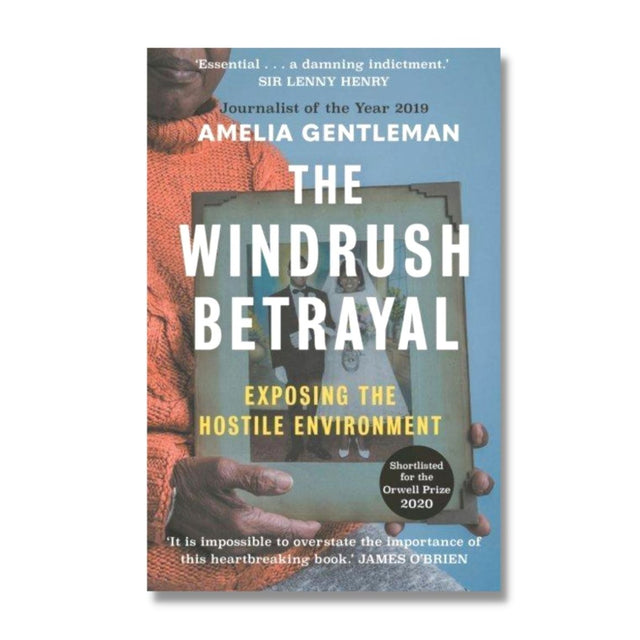 The Windrush Betrayal: Exposing The Hostile Environment