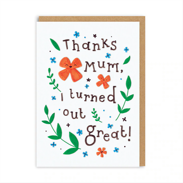 Thanks  Mum I Turned Out Great